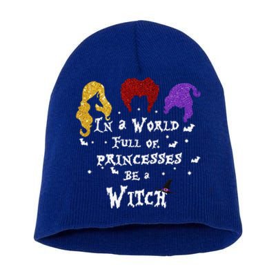 In A World Full Of Princesses Be A Witch Halloween Short Acrylic Beanie