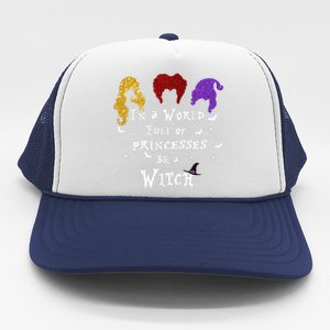 In A World Full Of Princesses Be A Witch Halloween Trucker Hat