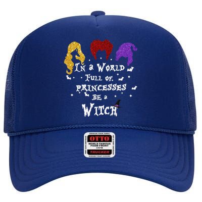 In A World Full Of Princesses Be A Witch Halloween High Crown Mesh Back Trucker Hat