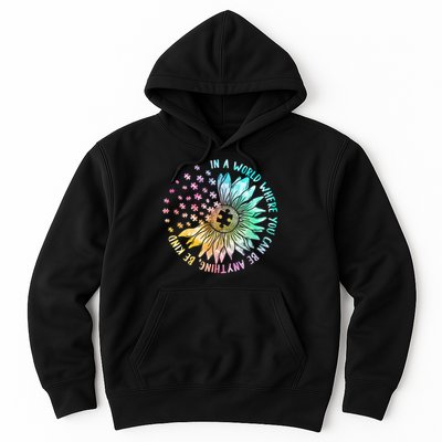 In a World Where You Can Be Anything, Be Kind Hoodie