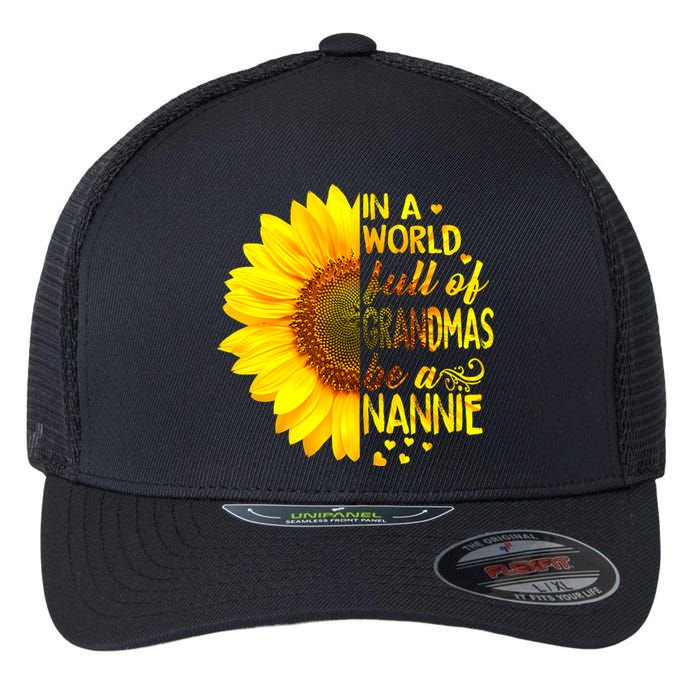 In A World Full Of Grandmas Be Nannie Sunflower MotherS Day Flexfit Unipanel Trucker Cap