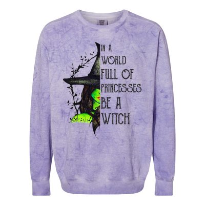 In A World Full Of Princesses Be A Witch Funny Halloween Colorblast Crewneck Sweatshirt