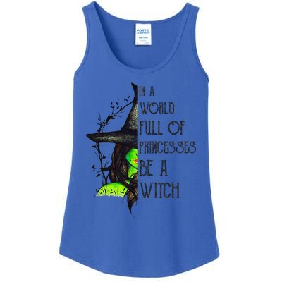 In A World Full Of Princesses Be A Witch Funny Halloween Ladies Essential Tank