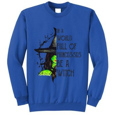 In A World Full Of Princesses Be A Witch Funny Halloween Tall Sweatshirt