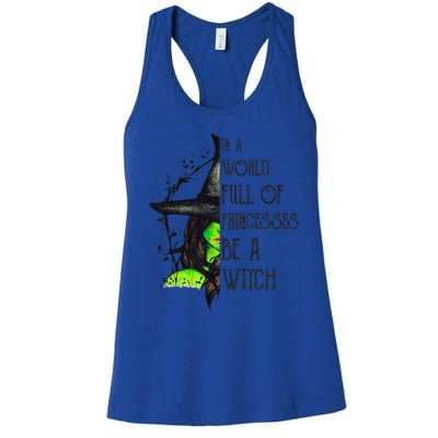 In A World Full Of Princesses Be A Witch Funny Halloween Women's Racerback Tank