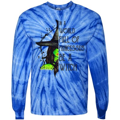 In A World Full Of Princesses Be A Witch Funny Halloween Tie-Dye Long Sleeve Shirt