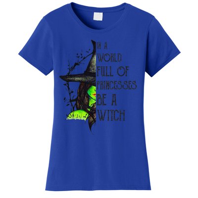 In A World Full Of Princesses Be A Witch Funny Halloween Women's T-Shirt