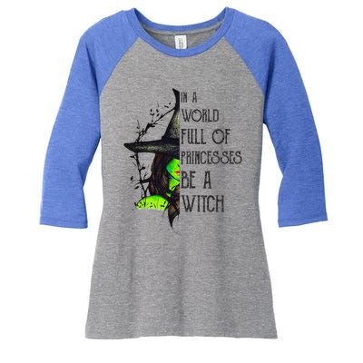 In A World Full Of Princesses Be A Witch Funny Halloween Women's Tri-Blend 3/4-Sleeve Raglan Shirt