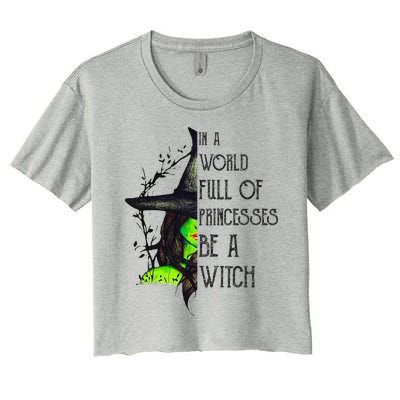 In A World Full Of Princesses Be A Witch Funny Halloween Women's Crop Top Tee