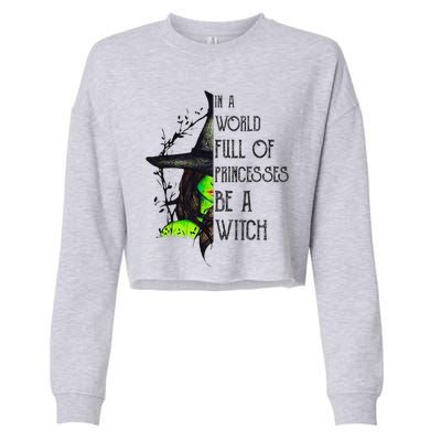 In A World Full Of Princesses Be A Witch Funny Halloween Cropped Pullover Crew