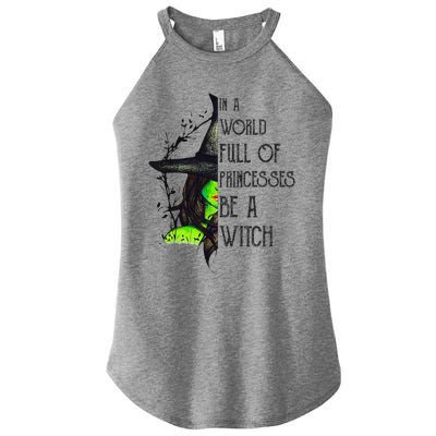 In A World Full Of Princesses Be A Witch Funny Halloween Women's Perfect Tri Rocker Tank