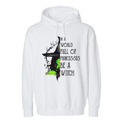 In A World Full Of Princesses Be A Witch Funny Halloween Garment-Dyed Fleece Hoodie