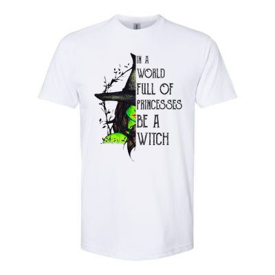 In A World Full Of Princesses Be A Witch Funny Halloween Softstyle CVC T-Shirt