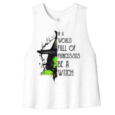 In A World Full Of Princesses Be A Witch Funny Halloween Women's Racerback Cropped Tank