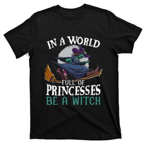 In A World Full Of Princesses Be A Witch Halloween T-Shirt