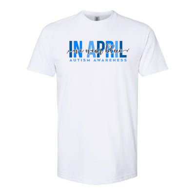 In April We Wear Blue Autism Awareness Softstyle® CVC T-Shirt