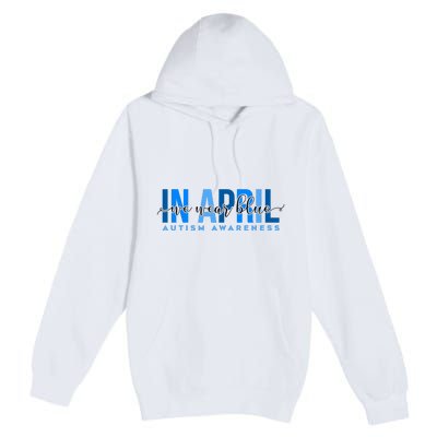 In April We Wear Blue Autism Awareness Premium Pullover Hoodie