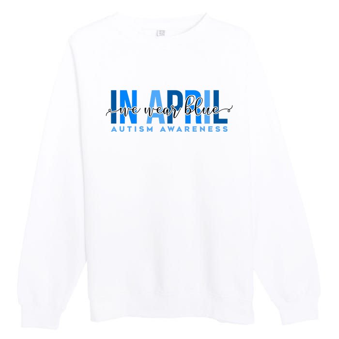 In April We Wear Blue Autism Awareness Premium Crewneck Sweatshirt