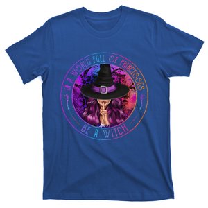 In A World Full Of Princesses Be A Witch Halloween Costume T-Shirt