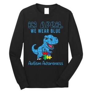 In April We Wear Blue Autism Awareness Month Dinosaur T-Rex  Long Sleeve Shirt