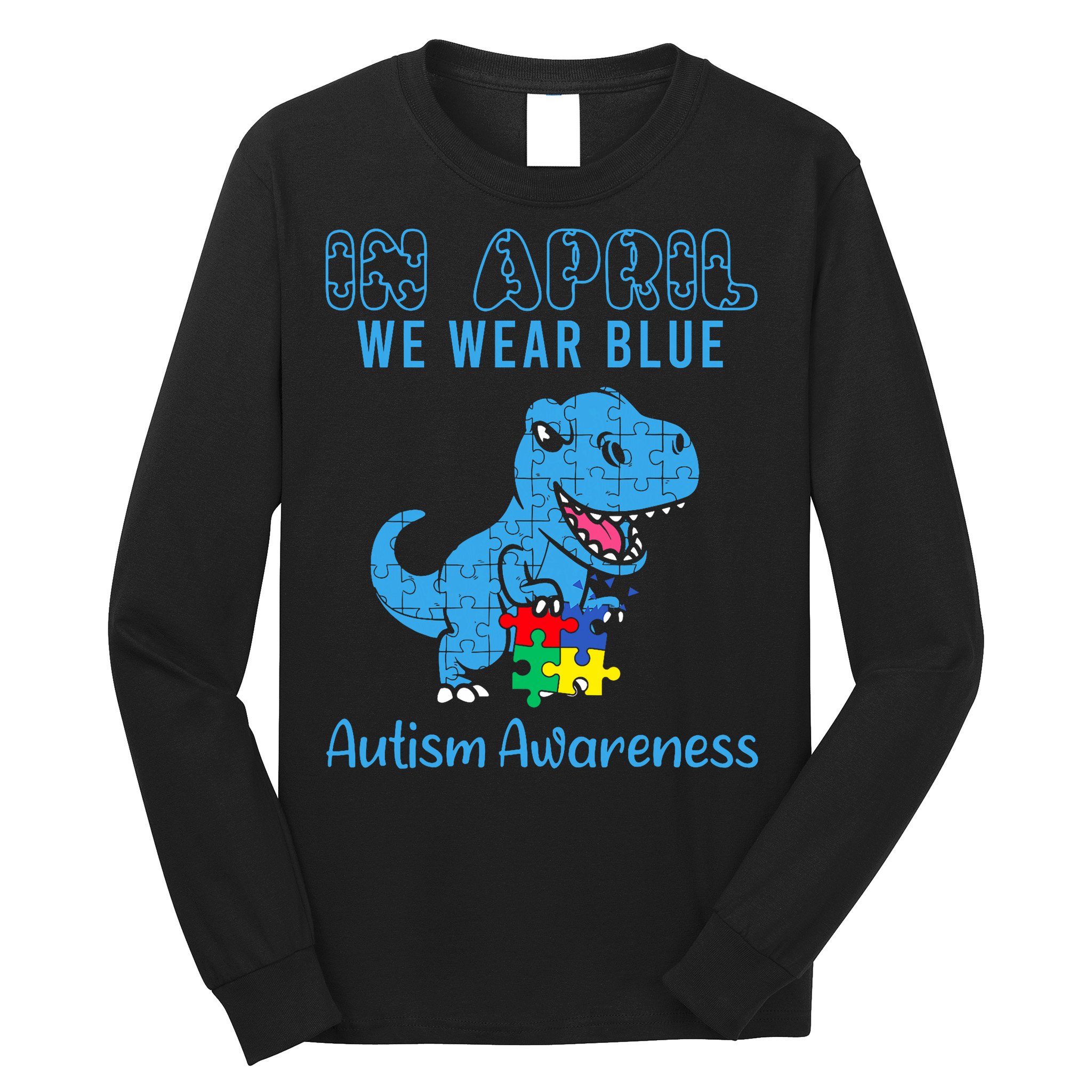 In April We Wear Blue Autism Awareness Month Dinosaur Long Sleeve Shirt