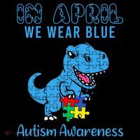 In April We Wear Blue Autism Awareness Month Dinosaur Sweatshirt