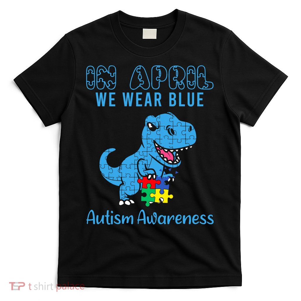 In April We Wear Blue Autism Awareness Month Dinosaur T-Shirt