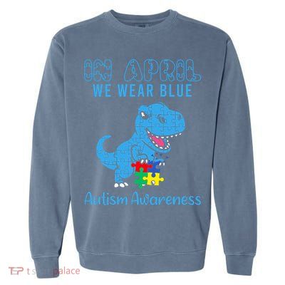 In April We Wear Blue Autism Awareness Month Dinosaur Garment-Dyed Sweatshirt