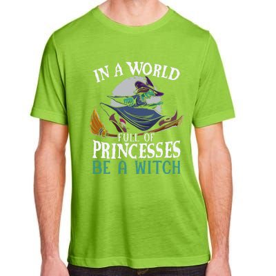 In A World Full Of Princesses Be A Witch Halloween Cute Adult ChromaSoft Performance T-Shirt