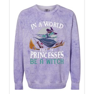 In A World Full Of Princesses Be A Witch Halloween Cute Colorblast Crewneck Sweatshirt