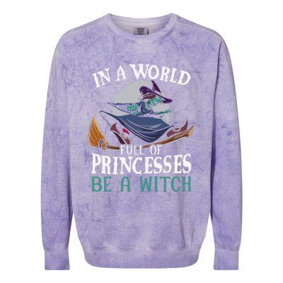 In A World Full Of Princesses Be A Witch Halloween Cute Colorblast Crewneck Sweatshirt