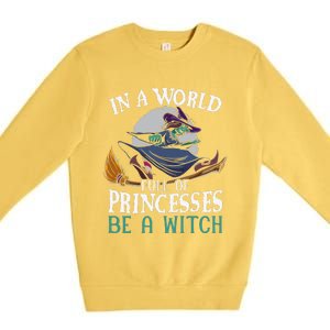 In A World Full Of Princesses Be A Witch Halloween Cute Premium Crewneck Sweatshirt