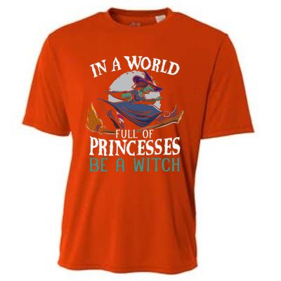 In A World Full Of Princesses Be A Witch Halloween Cute Cooling Performance Crew T-Shirt