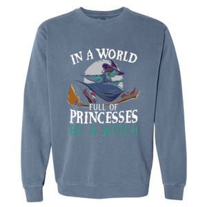 In A World Full Of Princesses Be A Witch Halloween Cute Garment-Dyed Sweatshirt