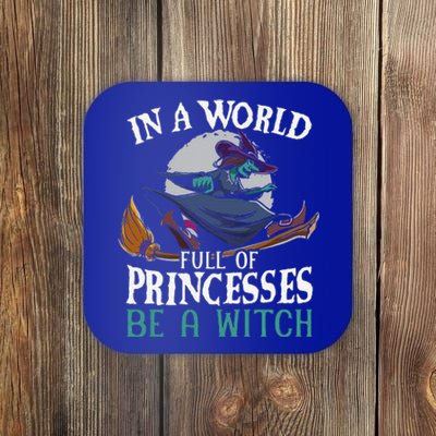 In A World Full Of Princesses Be A Witch Halloween Cute Coaster