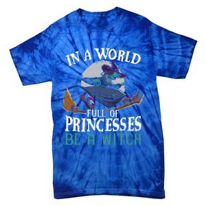 In A World Full Of Princesses Be A Witch Halloween Cute Tie-Dye T-Shirt