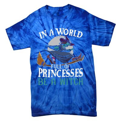 In A World Full Of Princesses Be A Witch Halloween Cute Tie-Dye T-Shirt