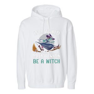 In A World Full Of Princesses Be A Witch Halloween Cute Garment-Dyed Fleece Hoodie