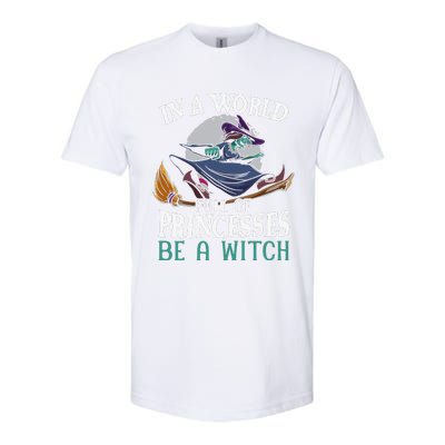 In A World Full Of Princesses Be A Witch Halloween Cute Softstyle CVC T-Shirt