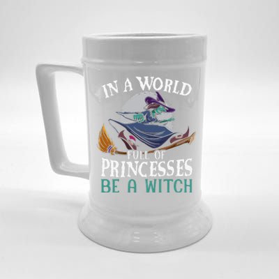 In A World Full Of Princesses Be A Witch Halloween Cute Beer Stein