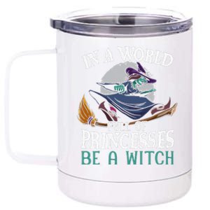 In A World Full Of Princesses Be A Witch Halloween Cute 12 oz Stainless Steel Tumbler Cup