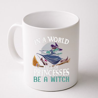 In A World Full Of Princesses Be A Witch Halloween Cute Coffee Mug