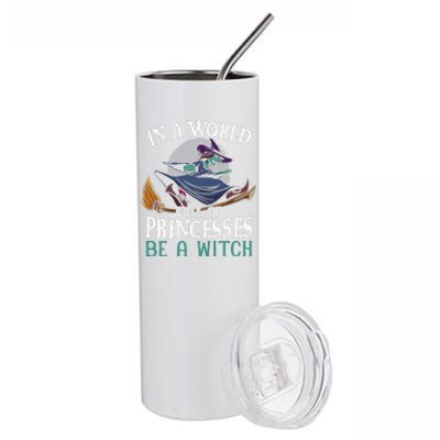 In A World Full Of Princesses Be A Witch Halloween Cute Stainless Steel Tumbler