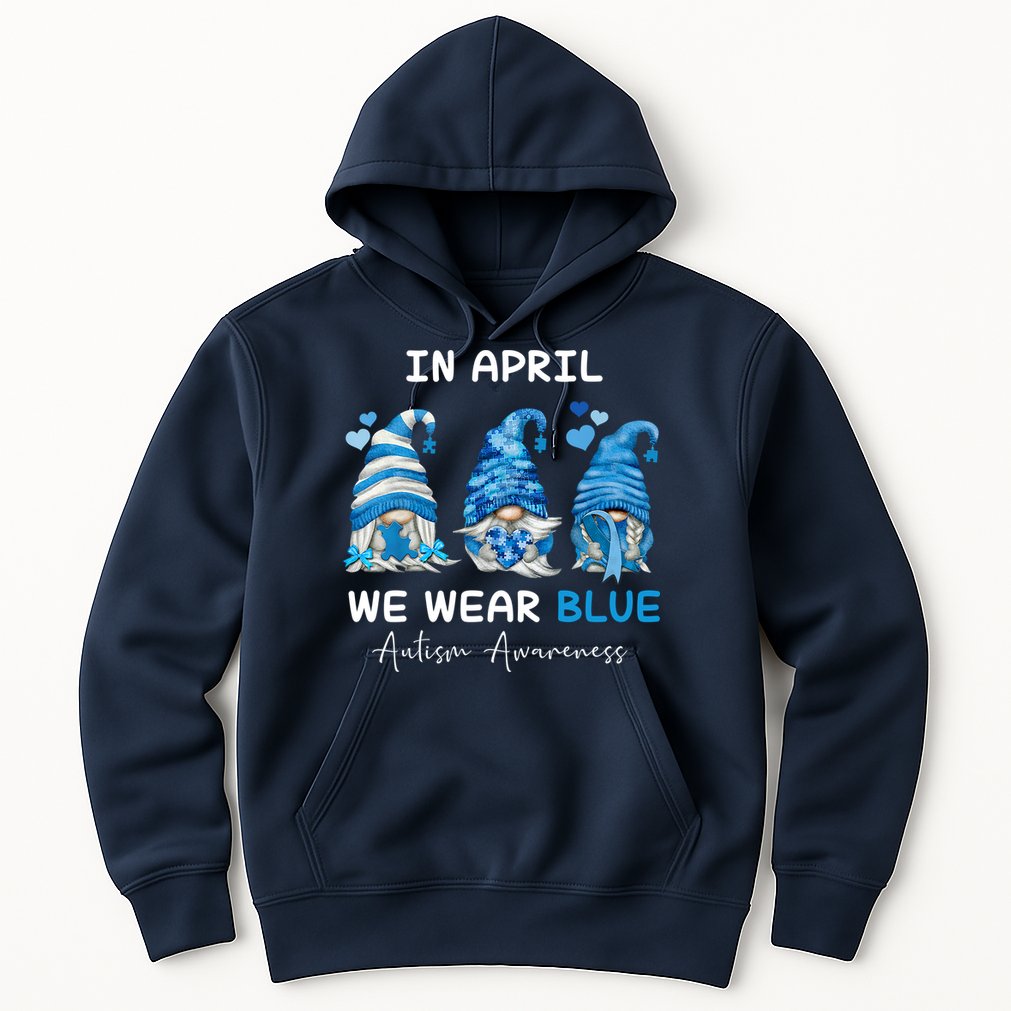 In April We Wear Blue Autism Awareness With Gnome Hoodie