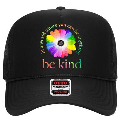 In A World Where You Can Be Anything Be Kind Gift High Crown Mesh Back Trucker Hat