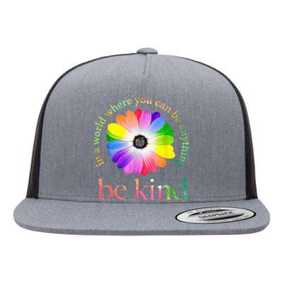 In A World Where You Can Be Anything Be Kind Gift Flat Bill Trucker Hat