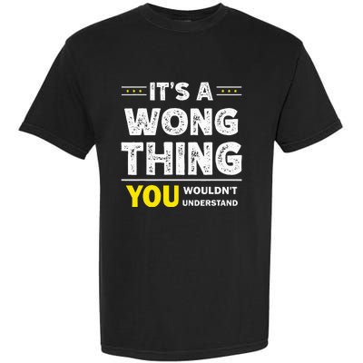 ItS A Wong Thing You WouldnT Understand Family Name Garment-Dyed Heavyweight T-Shirt