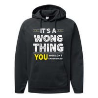 ItS A Wong Thing You WouldnT Understand Family Name Performance Fleece Hoodie