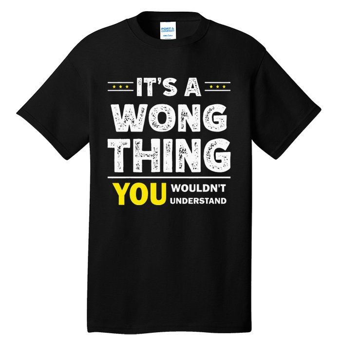 ItS A Wong Thing You WouldnT Understand Family Name Tall T-Shirt