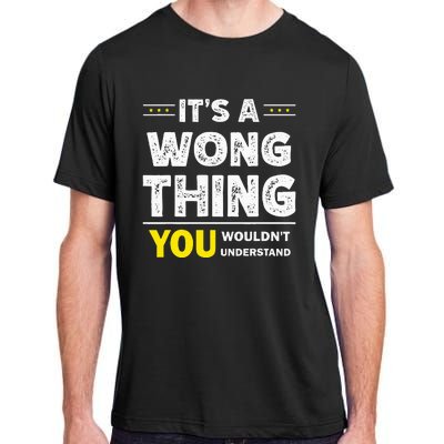 ItS A Wong Thing You WouldnT Understand Family Name Adult ChromaSoft Performance T-Shirt